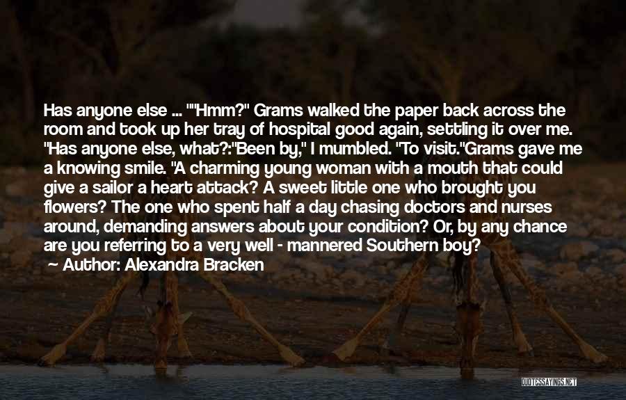 Alexandra Bracken Quotes: Has Anyone Else ... Hmm? Grams Walked The Paper Back Across The Room And Took Up Her Tray Of Hospital