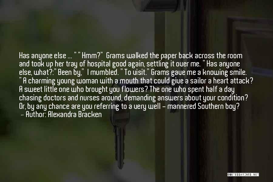 Alexandra Bracken Quotes: Has Anyone Else ... Hmm? Grams Walked The Paper Back Across The Room And Took Up Her Tray Of Hospital