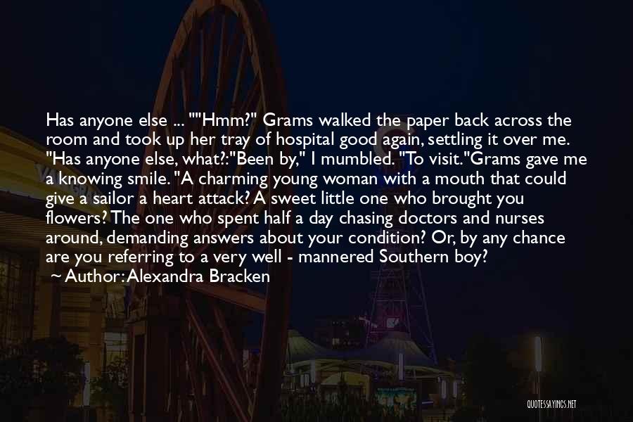 Alexandra Bracken Quotes: Has Anyone Else ... Hmm? Grams Walked The Paper Back Across The Room And Took Up Her Tray Of Hospital