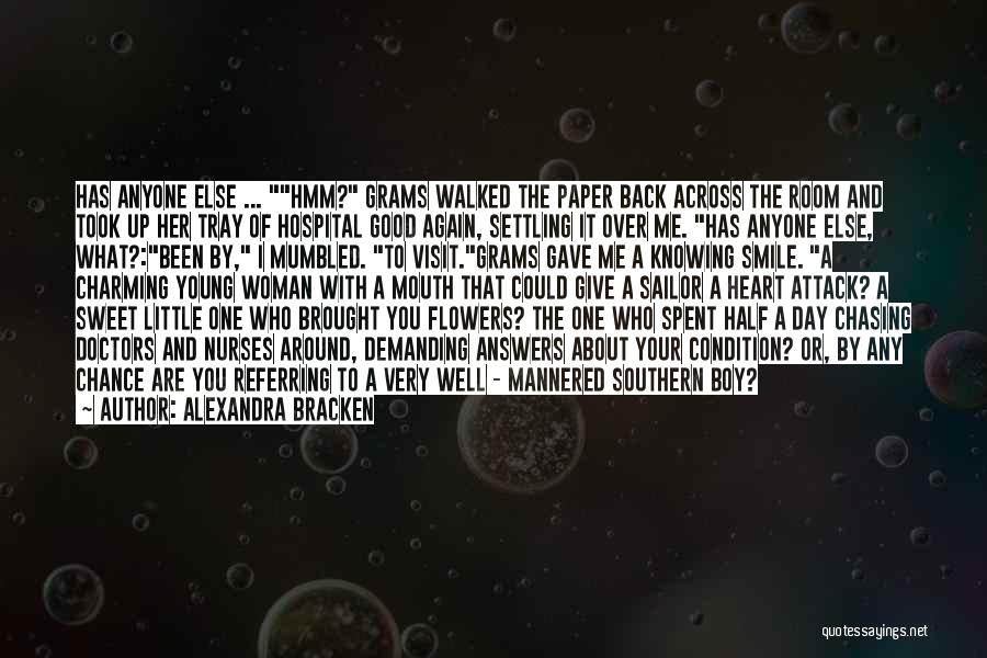 Alexandra Bracken Quotes: Has Anyone Else ... Hmm? Grams Walked The Paper Back Across The Room And Took Up Her Tray Of Hospital