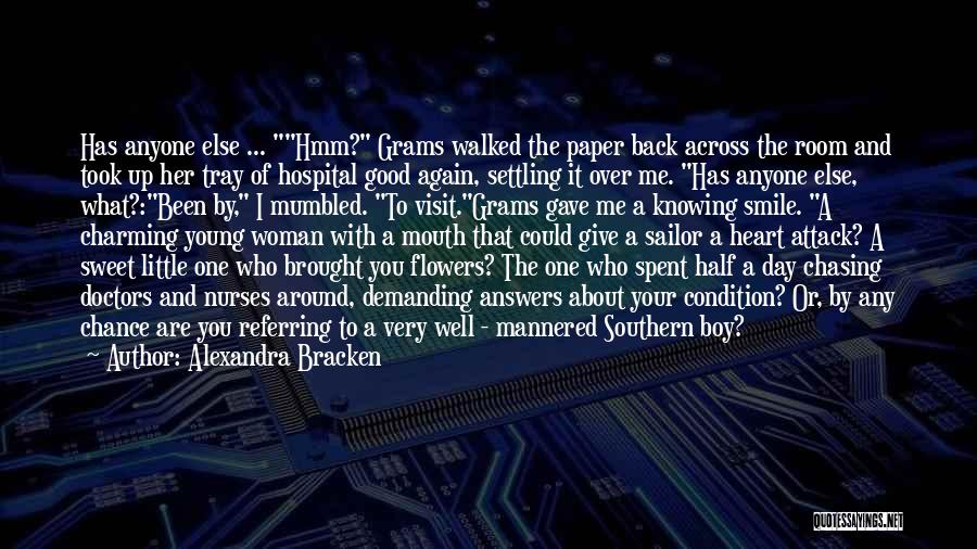 Alexandra Bracken Quotes: Has Anyone Else ... Hmm? Grams Walked The Paper Back Across The Room And Took Up Her Tray Of Hospital