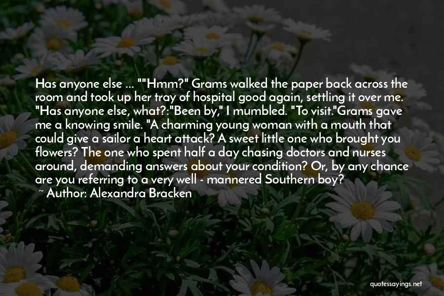 Alexandra Bracken Quotes: Has Anyone Else ... Hmm? Grams Walked The Paper Back Across The Room And Took Up Her Tray Of Hospital