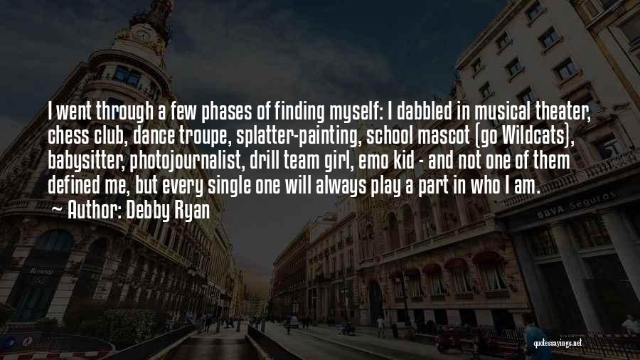 Debby Ryan Quotes: I Went Through A Few Phases Of Finding Myself: I Dabbled In Musical Theater, Chess Club, Dance Troupe, Splatter-painting, School