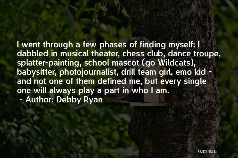 Debby Ryan Quotes: I Went Through A Few Phases Of Finding Myself: I Dabbled In Musical Theater, Chess Club, Dance Troupe, Splatter-painting, School