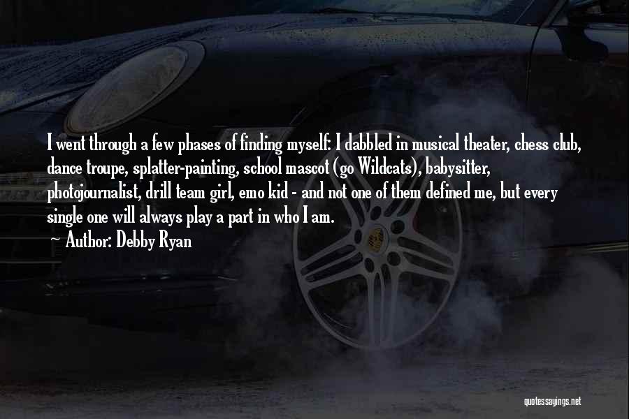 Debby Ryan Quotes: I Went Through A Few Phases Of Finding Myself: I Dabbled In Musical Theater, Chess Club, Dance Troupe, Splatter-painting, School