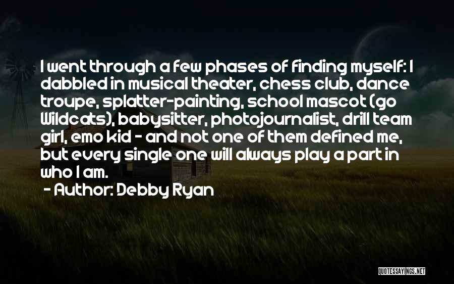 Debby Ryan Quotes: I Went Through A Few Phases Of Finding Myself: I Dabbled In Musical Theater, Chess Club, Dance Troupe, Splatter-painting, School