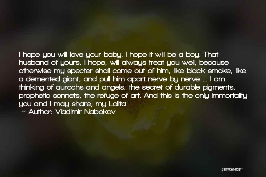 Vladimir Nabokov Quotes: I Hope You Will Love Your Baby. I Hope It Will Be A Boy. That Husband Of Yours, I Hope,