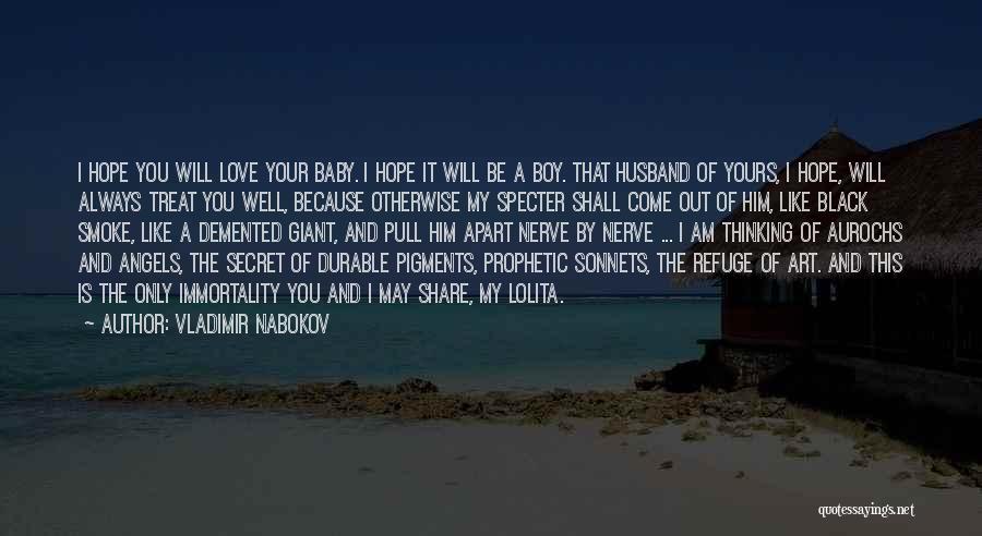 Vladimir Nabokov Quotes: I Hope You Will Love Your Baby. I Hope It Will Be A Boy. That Husband Of Yours, I Hope,