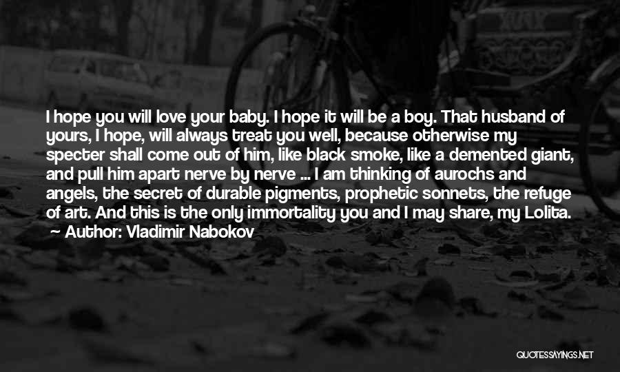 Vladimir Nabokov Quotes: I Hope You Will Love Your Baby. I Hope It Will Be A Boy. That Husband Of Yours, I Hope,