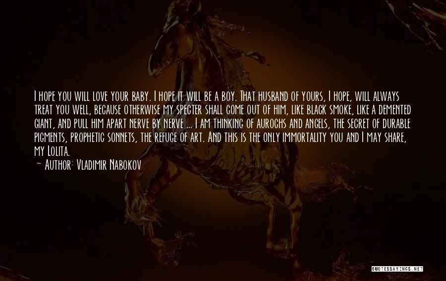 Vladimir Nabokov Quotes: I Hope You Will Love Your Baby. I Hope It Will Be A Boy. That Husband Of Yours, I Hope,