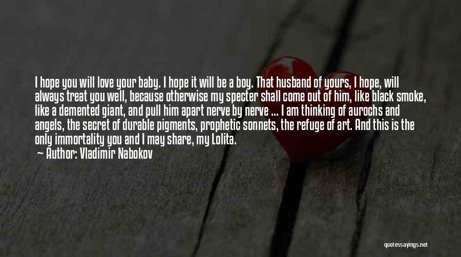 Vladimir Nabokov Quotes: I Hope You Will Love Your Baby. I Hope It Will Be A Boy. That Husband Of Yours, I Hope,