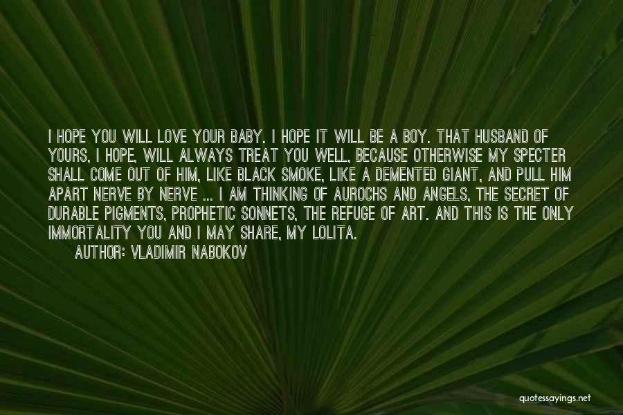 Vladimir Nabokov Quotes: I Hope You Will Love Your Baby. I Hope It Will Be A Boy. That Husband Of Yours, I Hope,