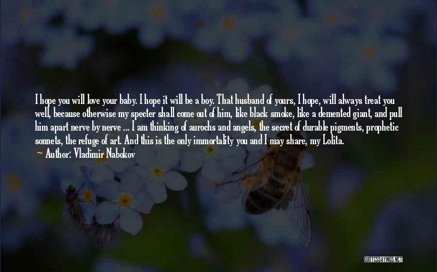 Vladimir Nabokov Quotes: I Hope You Will Love Your Baby. I Hope It Will Be A Boy. That Husband Of Yours, I Hope,