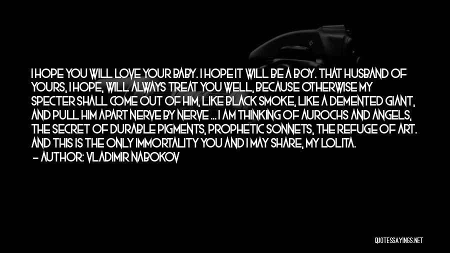 Vladimir Nabokov Quotes: I Hope You Will Love Your Baby. I Hope It Will Be A Boy. That Husband Of Yours, I Hope,
