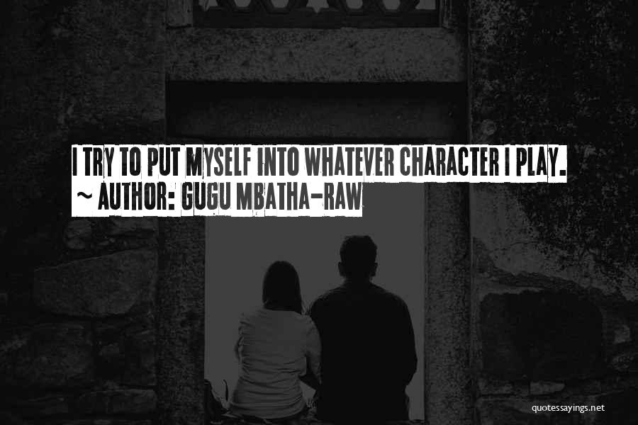 Gugu Mbatha-Raw Quotes: I Try To Put Myself Into Whatever Character I Play.