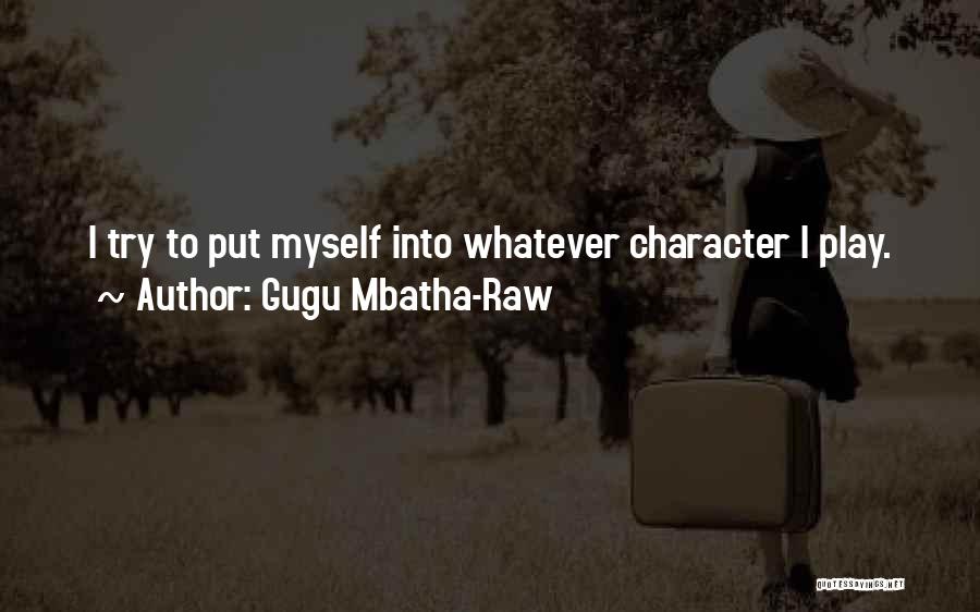 Gugu Mbatha-Raw Quotes: I Try To Put Myself Into Whatever Character I Play.