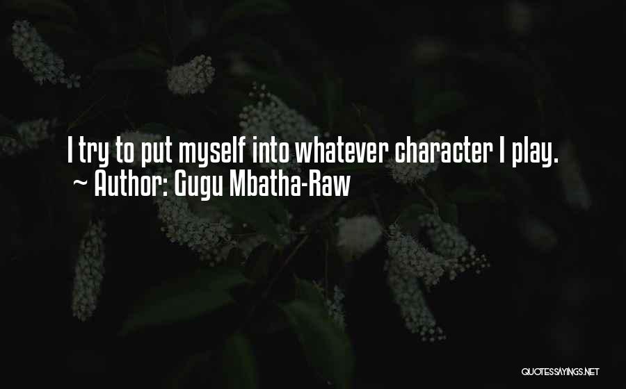 Gugu Mbatha-Raw Quotes: I Try To Put Myself Into Whatever Character I Play.