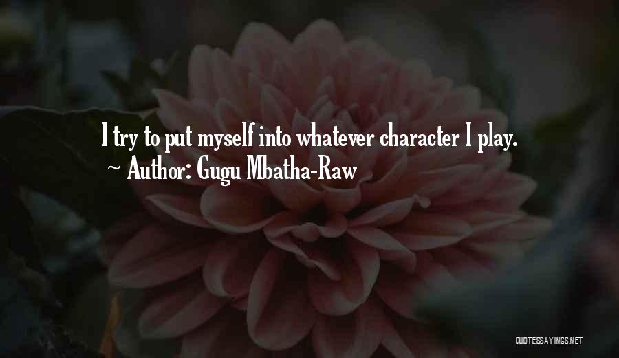 Gugu Mbatha-Raw Quotes: I Try To Put Myself Into Whatever Character I Play.