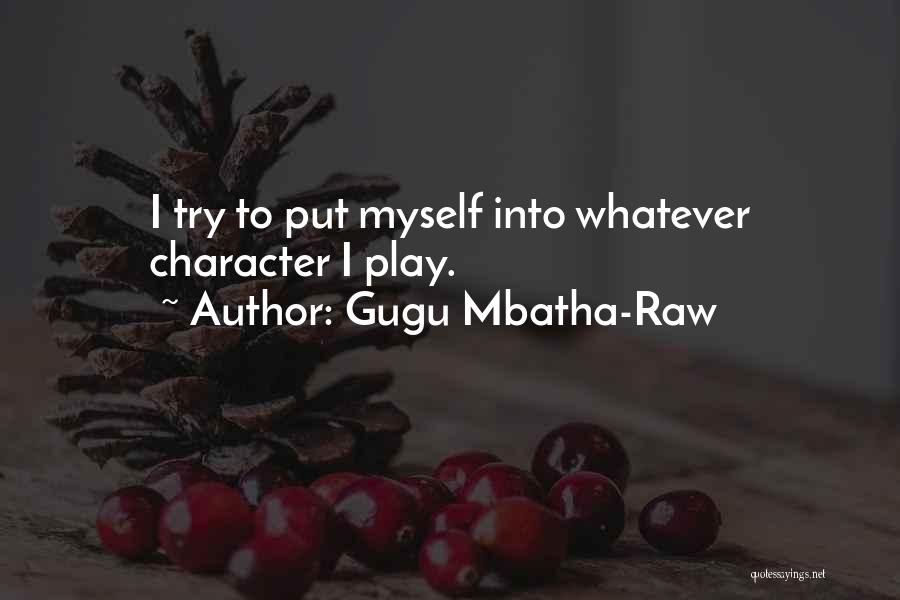 Gugu Mbatha-Raw Quotes: I Try To Put Myself Into Whatever Character I Play.