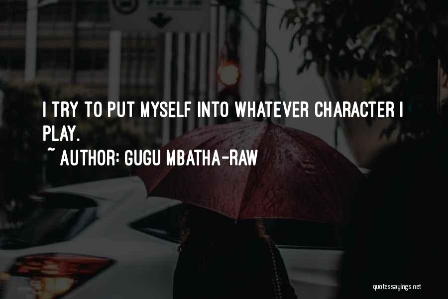 Gugu Mbatha-Raw Quotes: I Try To Put Myself Into Whatever Character I Play.