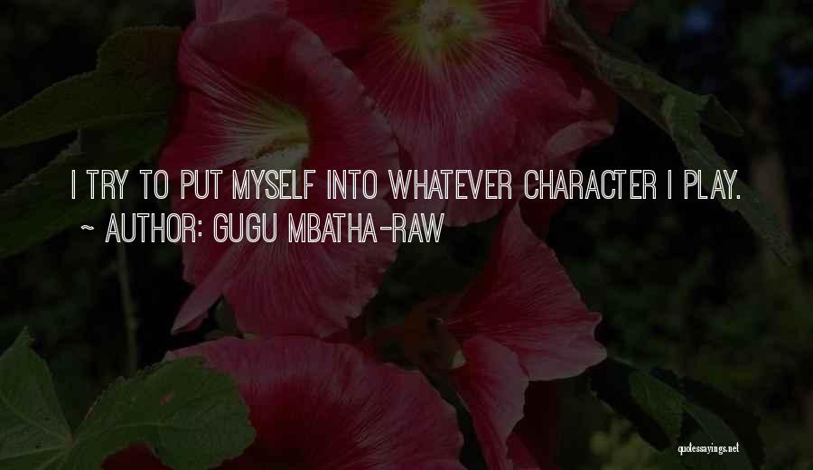 Gugu Mbatha-Raw Quotes: I Try To Put Myself Into Whatever Character I Play.