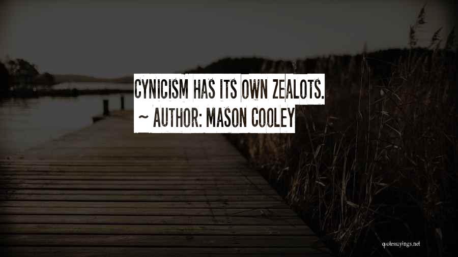 Mason Cooley Quotes: Cynicism Has Its Own Zealots.