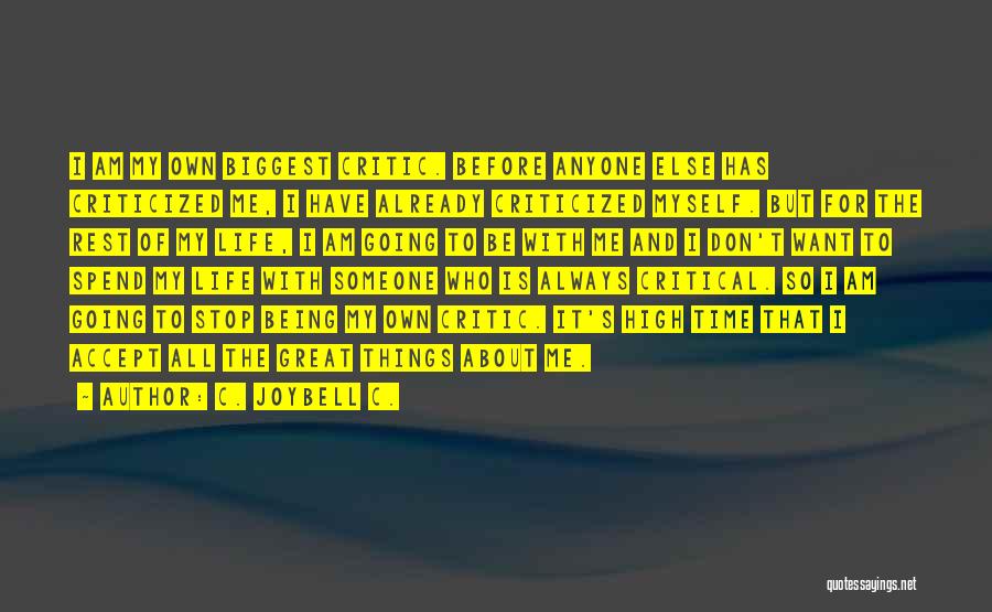 C. JoyBell C. Quotes: I Am My Own Biggest Critic. Before Anyone Else Has Criticized Me, I Have Already Criticized Myself. But For The