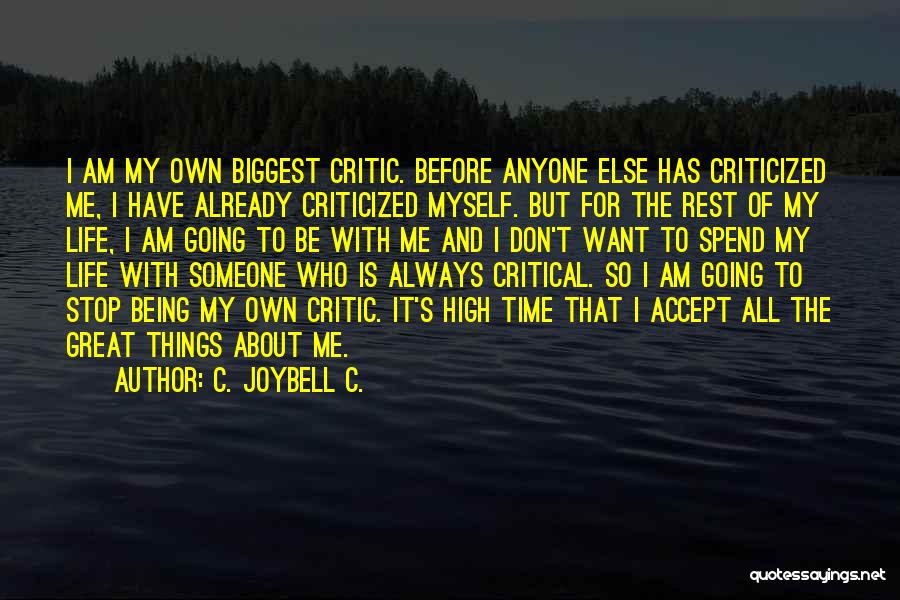 C. JoyBell C. Quotes: I Am My Own Biggest Critic. Before Anyone Else Has Criticized Me, I Have Already Criticized Myself. But For The