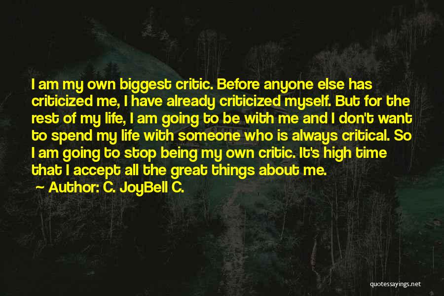 C. JoyBell C. Quotes: I Am My Own Biggest Critic. Before Anyone Else Has Criticized Me, I Have Already Criticized Myself. But For The