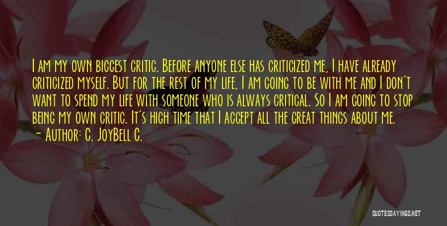 C. JoyBell C. Quotes: I Am My Own Biggest Critic. Before Anyone Else Has Criticized Me, I Have Already Criticized Myself. But For The