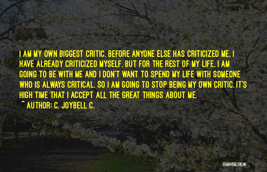 C. JoyBell C. Quotes: I Am My Own Biggest Critic. Before Anyone Else Has Criticized Me, I Have Already Criticized Myself. But For The