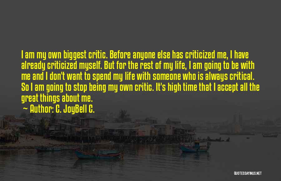 C. JoyBell C. Quotes: I Am My Own Biggest Critic. Before Anyone Else Has Criticized Me, I Have Already Criticized Myself. But For The