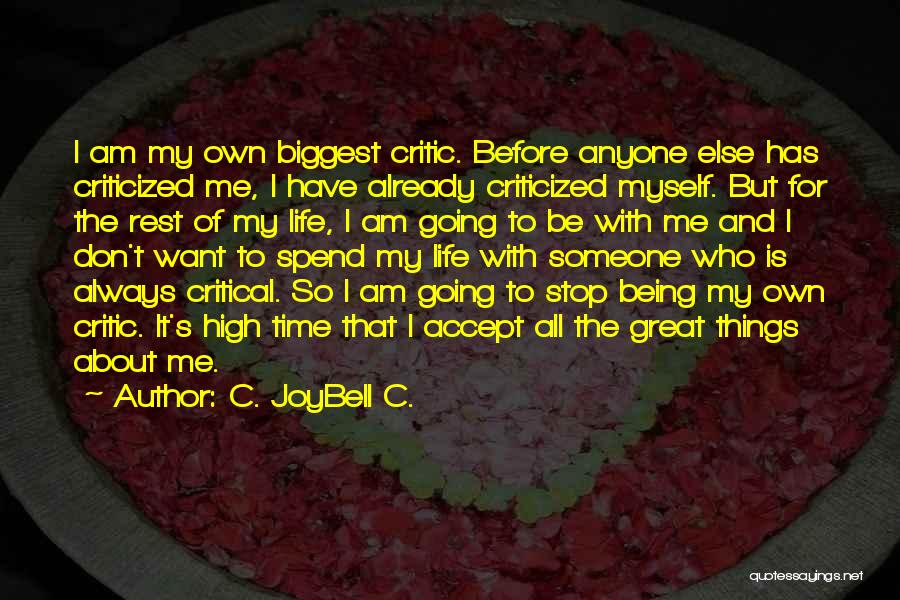 C. JoyBell C. Quotes: I Am My Own Biggest Critic. Before Anyone Else Has Criticized Me, I Have Already Criticized Myself. But For The