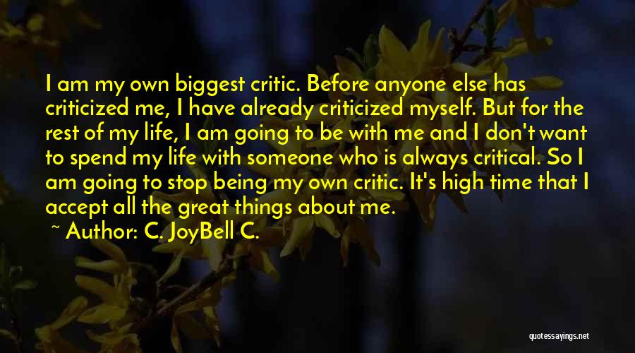 C. JoyBell C. Quotes: I Am My Own Biggest Critic. Before Anyone Else Has Criticized Me, I Have Already Criticized Myself. But For The