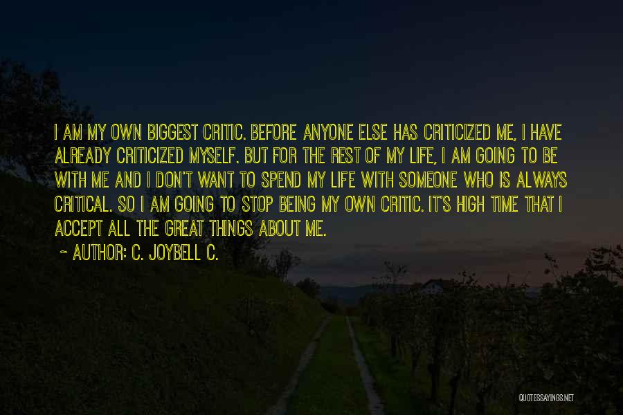 C. JoyBell C. Quotes: I Am My Own Biggest Critic. Before Anyone Else Has Criticized Me, I Have Already Criticized Myself. But For The