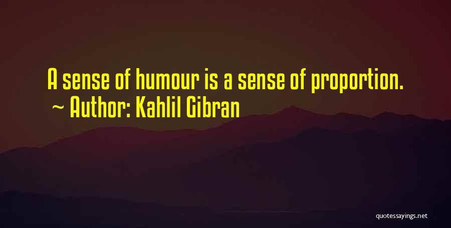 Kahlil Gibran Quotes: A Sense Of Humour Is A Sense Of Proportion.