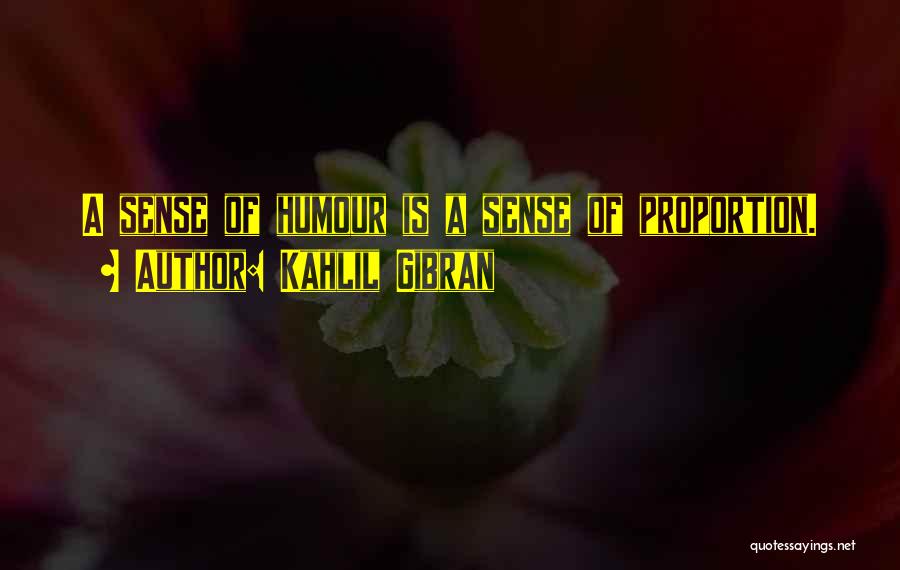 Kahlil Gibran Quotes: A Sense Of Humour Is A Sense Of Proportion.