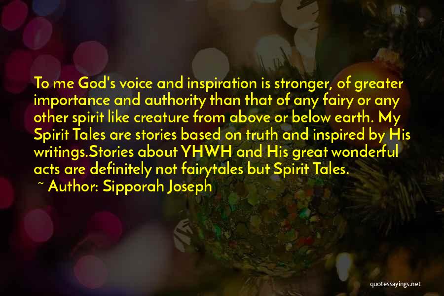 Sipporah Joseph Quotes: To Me God's Voice And Inspiration Is Stronger, Of Greater Importance And Authority Than That Of Any Fairy Or Any