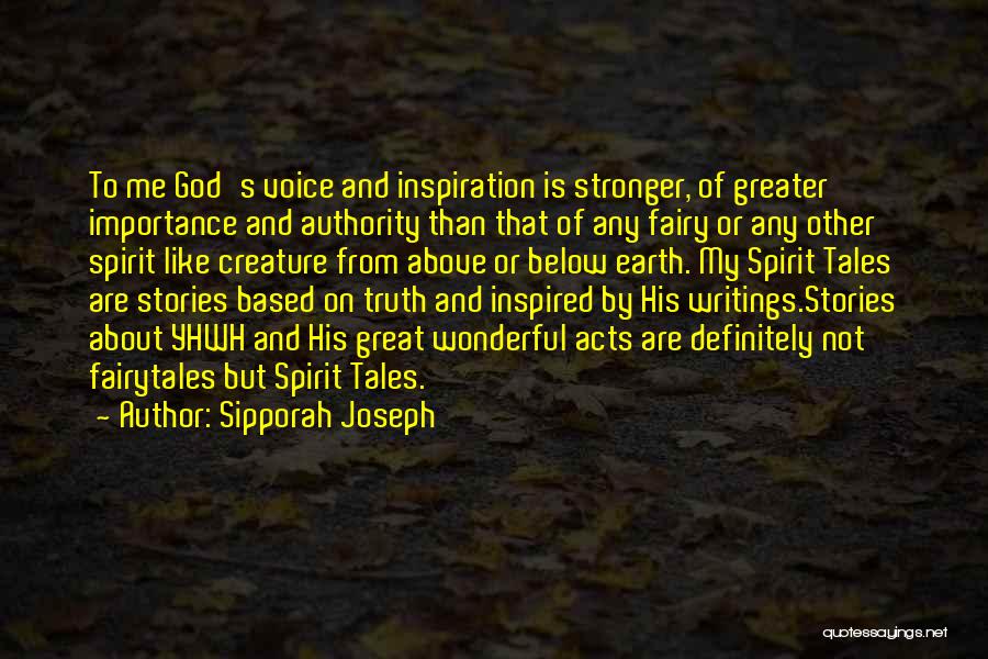 Sipporah Joseph Quotes: To Me God's Voice And Inspiration Is Stronger, Of Greater Importance And Authority Than That Of Any Fairy Or Any