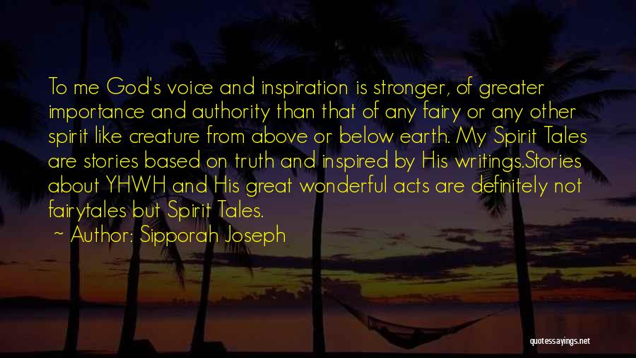 Sipporah Joseph Quotes: To Me God's Voice And Inspiration Is Stronger, Of Greater Importance And Authority Than That Of Any Fairy Or Any