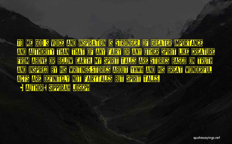 Sipporah Joseph Quotes: To Me God's Voice And Inspiration Is Stronger, Of Greater Importance And Authority Than That Of Any Fairy Or Any