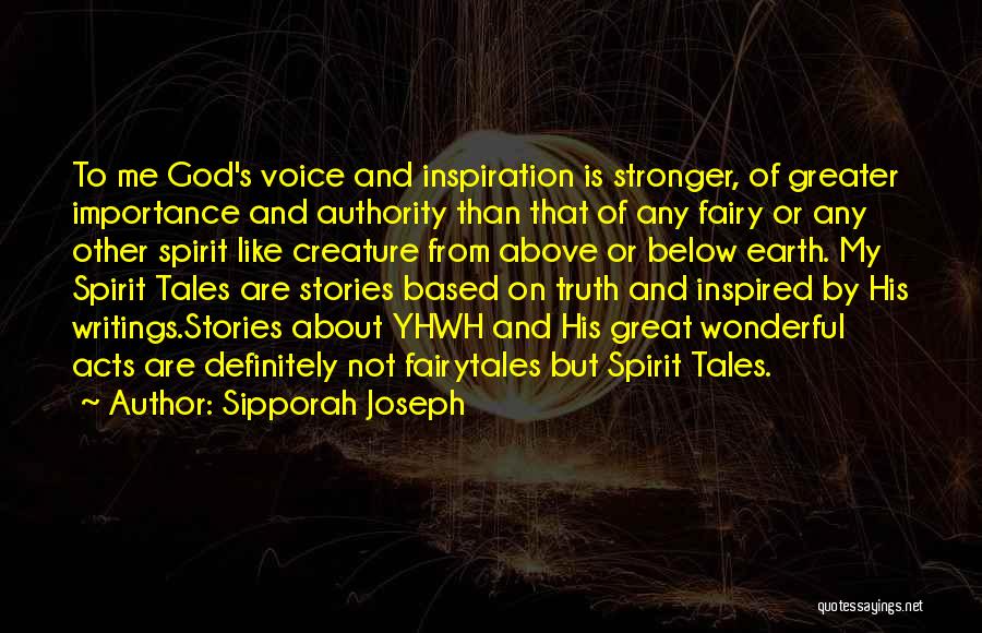Sipporah Joseph Quotes: To Me God's Voice And Inspiration Is Stronger, Of Greater Importance And Authority Than That Of Any Fairy Or Any