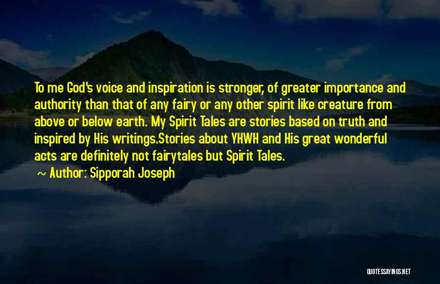 Sipporah Joseph Quotes: To Me God's Voice And Inspiration Is Stronger, Of Greater Importance And Authority Than That Of Any Fairy Or Any