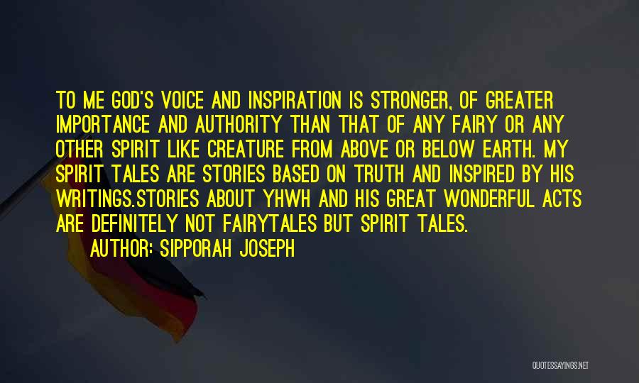 Sipporah Joseph Quotes: To Me God's Voice And Inspiration Is Stronger, Of Greater Importance And Authority Than That Of Any Fairy Or Any