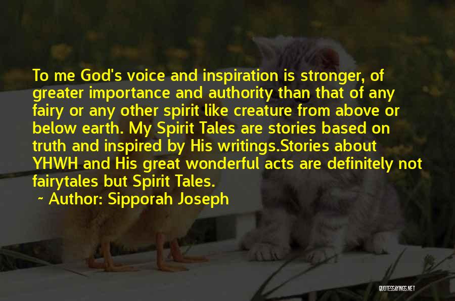 Sipporah Joseph Quotes: To Me God's Voice And Inspiration Is Stronger, Of Greater Importance And Authority Than That Of Any Fairy Or Any