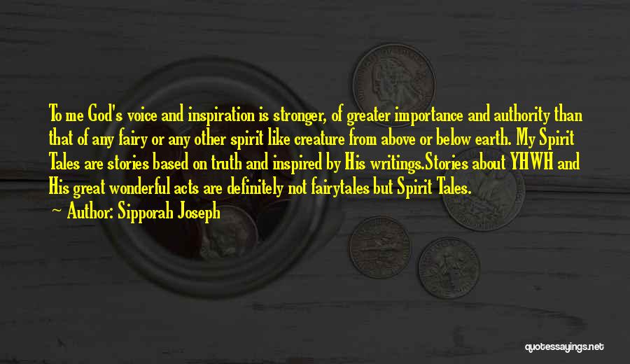 Sipporah Joseph Quotes: To Me God's Voice And Inspiration Is Stronger, Of Greater Importance And Authority Than That Of Any Fairy Or Any