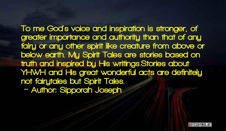 Sipporah Joseph Quotes: To Me God's Voice And Inspiration Is Stronger, Of Greater Importance And Authority Than That Of Any Fairy Or Any