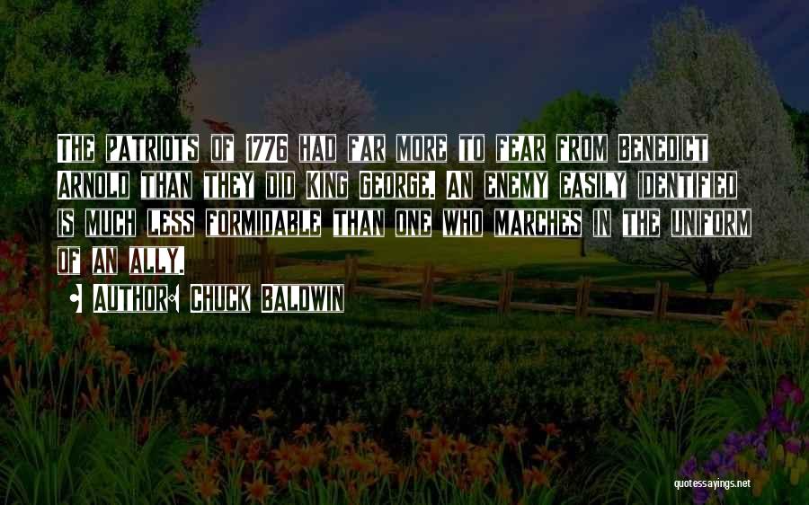 Chuck Baldwin Quotes: The Patriots Of 1776 Had Far More To Fear From Benedict Arnold Than They Did King George. An Enemy Easily