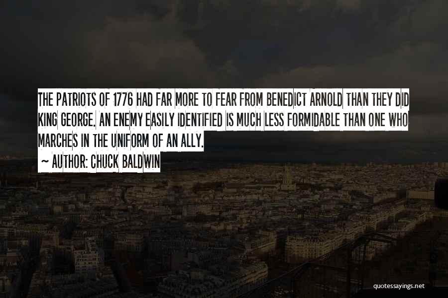 Chuck Baldwin Quotes: The Patriots Of 1776 Had Far More To Fear From Benedict Arnold Than They Did King George. An Enemy Easily