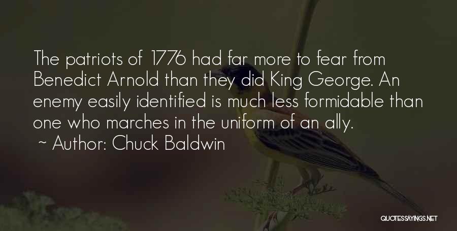 Chuck Baldwin Quotes: The Patriots Of 1776 Had Far More To Fear From Benedict Arnold Than They Did King George. An Enemy Easily